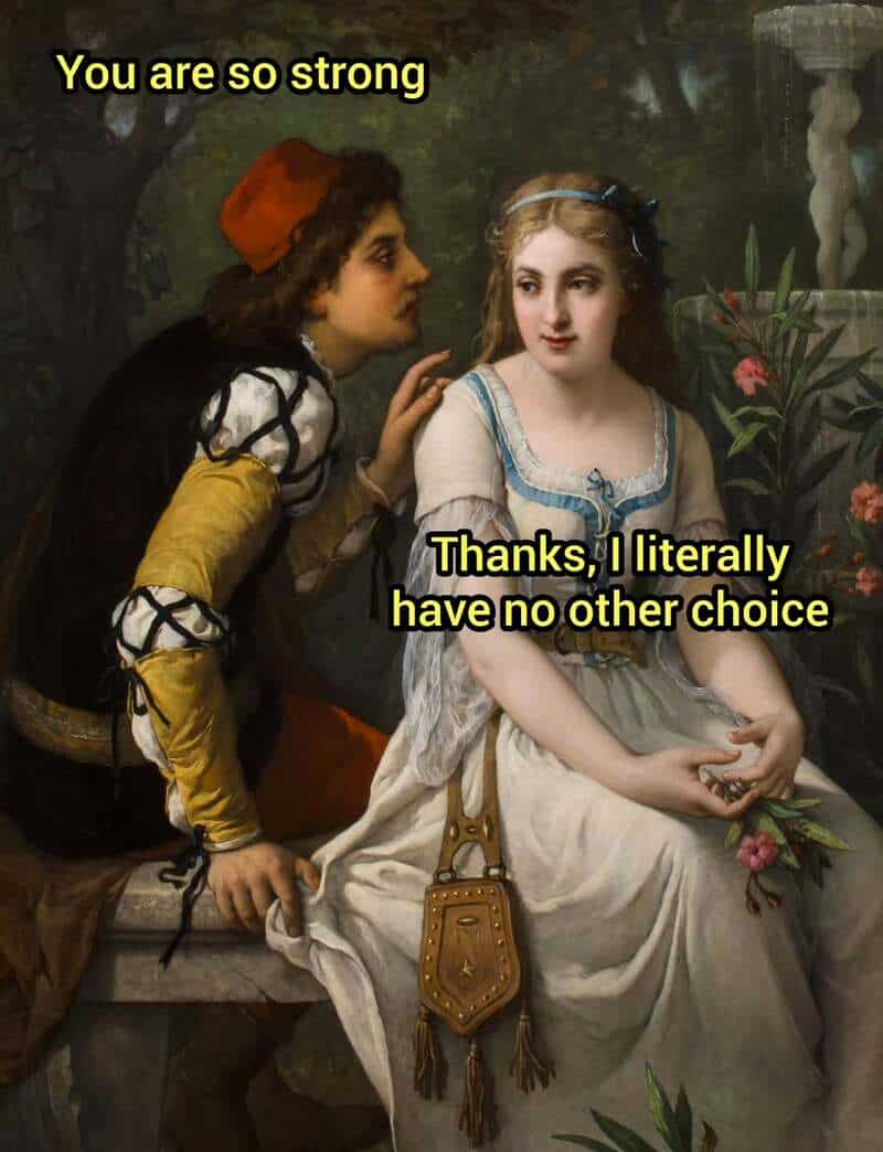 A romantic-style painting of a man in a red cap leaning in to whisper to a woman in a white and blue dress. This classical art meme captures a relatable modern sentiment where the woman dryly responds to being called "strong" by admitting she simply has no other choice but to exist.