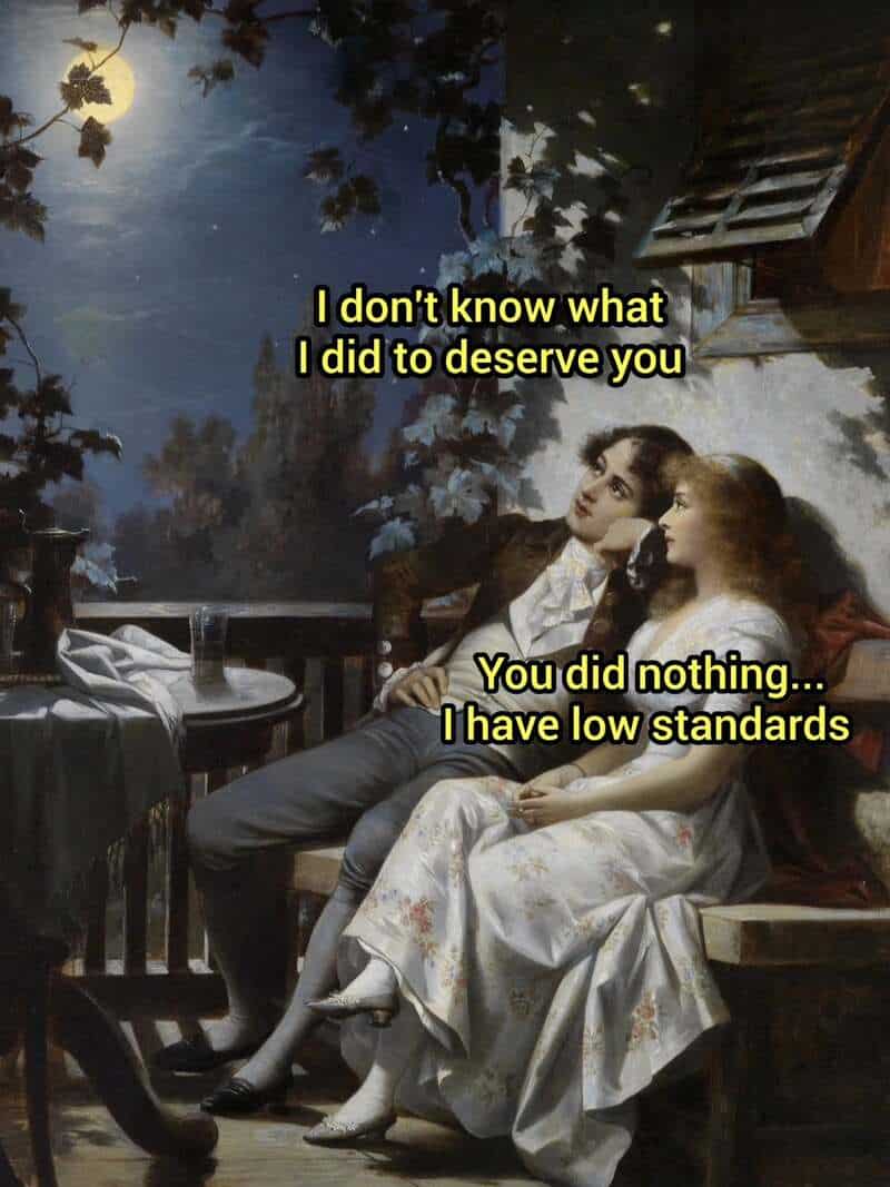 A moonlit, Victorian-era garden scene where a couple is lounging on a wooden bench. In this classical art meme, the man's romantic inquiry about what he did to deserve her is met with the brutal honesty that she simply has incredibly low standards.