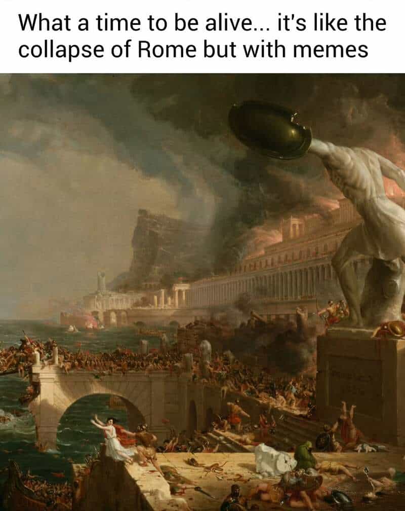 A massive, dramatic landscape painting showing the fiery chaos and destruction of an ancient city, likely the Sack of Rome. The classical art meme text overlay draws a parallel between historical collapses and the modern era, noting that we are living through a fall of empire, just with better internet jokes.