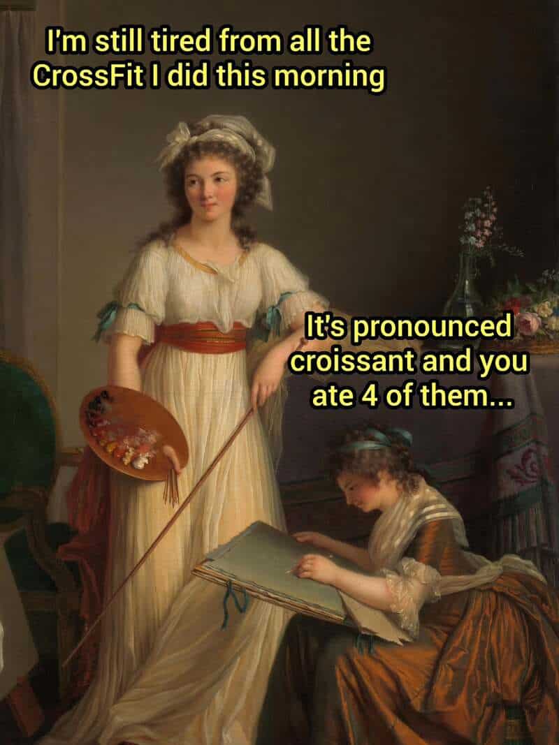 An 18th-century painting of two women in a sunlit art studio, one standing with a palette and the other sketching. This classical art meme highlights a hilarious linguistic misunderstanding where a woman claims to be tired from "CrossFit," only for her friend to point out she actually just ate four "croissants."