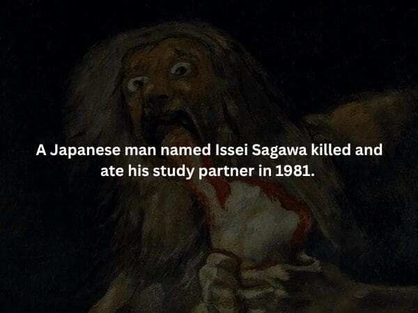 A haunting, high-contrast crop of Goya’s "Saturn Devouring His Son," showing a wild-eyed giant consuming a human limb. Overlaid text shares a creepy fact about Issei Sagawa, a Japanese man who committed an act of cannibalism against his study partner in 1981.