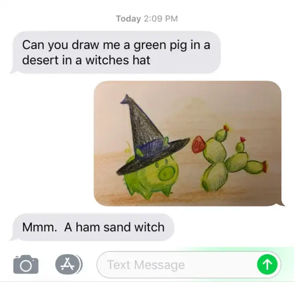 A layered linguistic dad joke text thread. A user draws a green pig in a desert wearing a witch’s hat as requested. The punchline follows: "Mmm. A ham sand witch."