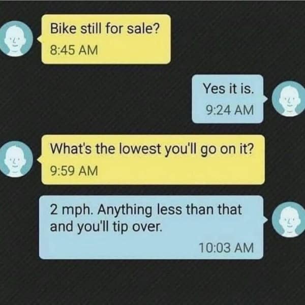 A text-based dad meme documenting a marketplace negotiation for a bicycle. When the buyer asks for the "lowest" the seller will go, the dad-coded response ignores the price entirely to provide a literal warning: 2 mph, because anything lower will cause the bike to tip over.