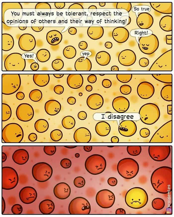 A biting Proidemtes comic about the "paradox of tolerance." A crowd of yellow circles agrees that everyone must be tolerant of other opinions. However, as soon as one circle says, "I disagree," the entire crowd turns deep red and stares him down with identical expressions of blind rage.