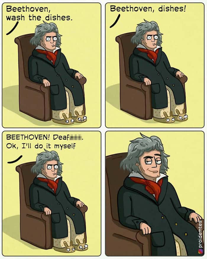 A clever dark humor comic featuring Ludwig van Beethoven. His wife repeatedly yells at him to wash the dishes, eventually calling him a "deaf [censor]" and deciding to do them herself. The final panel shows Beethoven smirking to himself, revealing he was just weaponizing his hearing loss to avoid housework.