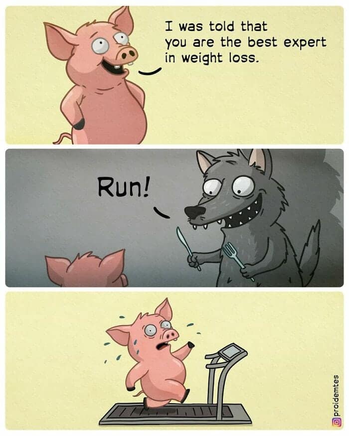A predatory Proidemtes comic featuring a chubby pig visiting a wolf. The pig says, "I was told that you are the best expert in weight loss." The wolf pulls out a knife and fork and simply screams, "Run!", resulting in the pig frantically sprinting on a treadmill in a state of pure terror.