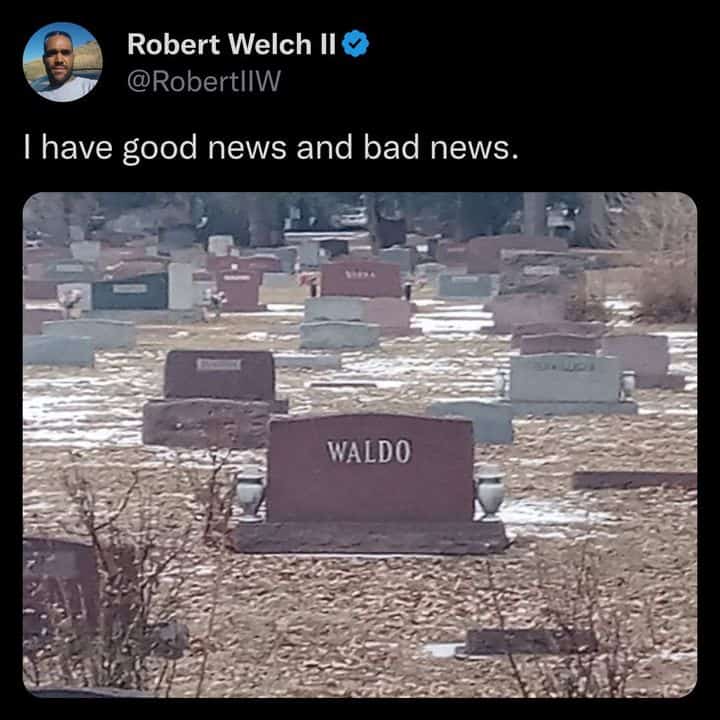 Dark humor tweet captioned good news and bad news above cemetery photo of gravestone reading Waldo
