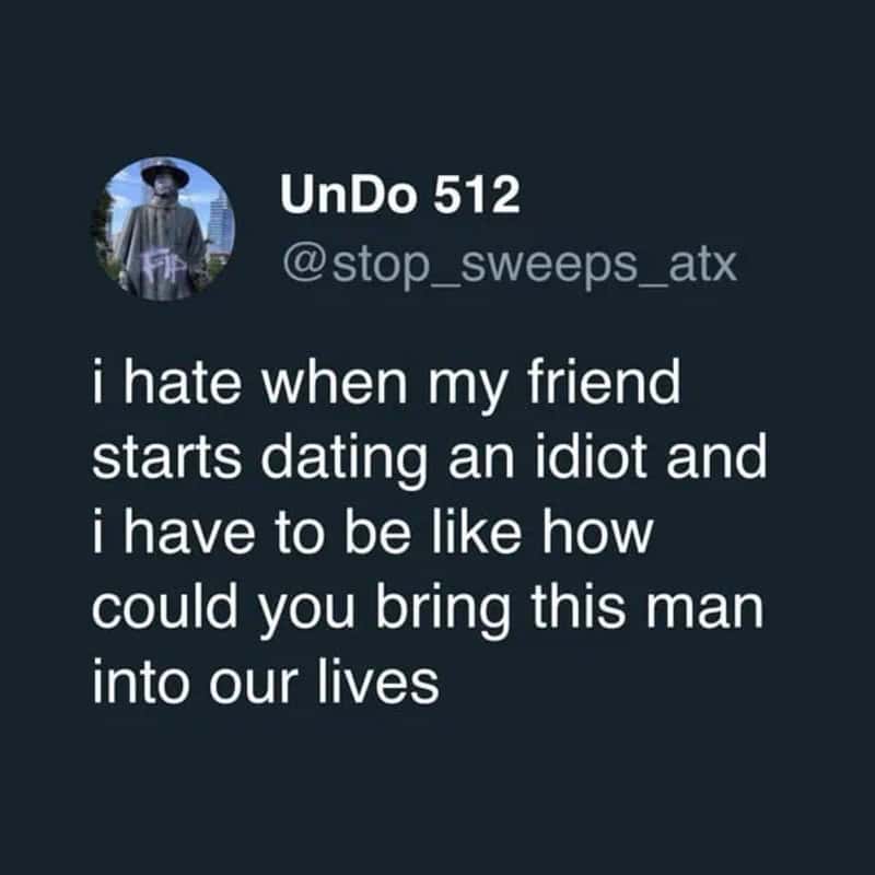 Funny tweet about hating when a friend dates an idiot and dragging you into the chaos