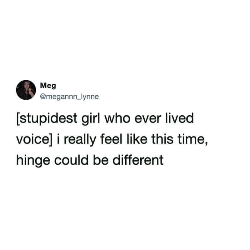 Self-deprecating tweet about returning to Hinge with misplaced optimism every single time