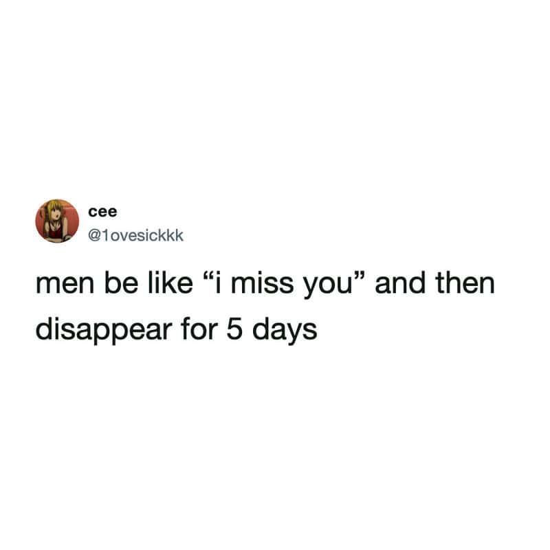 Relatable tweet mocking men who say "I miss you" then vanish for five days straight