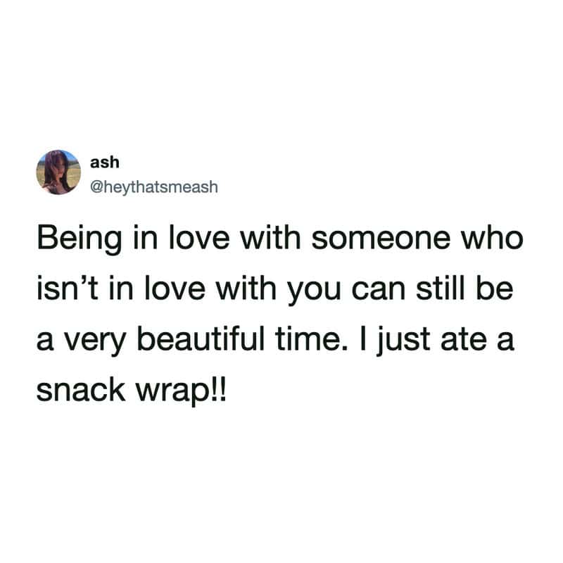 Unexpectedly wholesome tweet about unrequited love pivoting to excitement over a snack wrap
