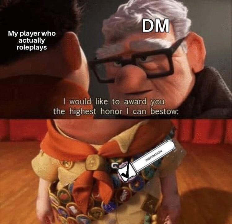 A d&d meme using the Up movie template where the elderly character Carl, labeled as the DM, awards a badge to young Russell, labeled as the player who actually roleplays. The highest honor bestowed is a checkmark for Inspiration.