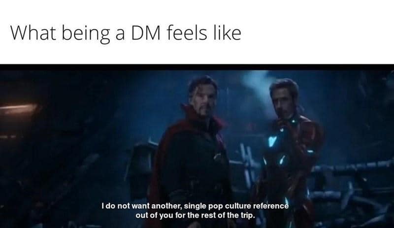 A d&d meme featuring Doctor Strange and Iron Man from the Avengers. The text describes what being a DM feels like, with Strange telling Tony that he does not want to hear a single additional pop culture reference for the rest of the trip.
