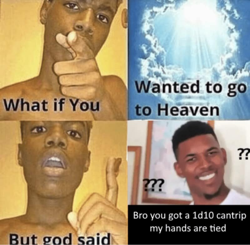 A d&d meme parodying a religious format where God denies someone entry to heaven. The reasoning given is that the person has a 1d10 cantrip, a direct jab at Warlocks who rely entirely on the Eldritch Blast spell.