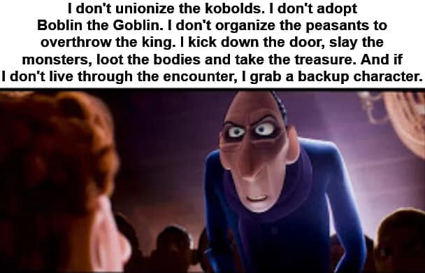 An old-school dnd meme featuring Anton Ego from Ratatouille looking stern. The text rejects modern "soft" tropes like adopting goblins or unionizing kobolds, instead embracing the classic cycle of: "kick down the door, slay the monsters, loot the bodies, take the treasure."