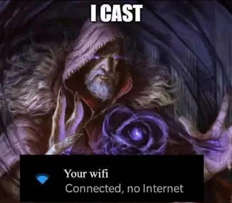d&d meme showing an epic illustration of a hooded sorcerer with glowing purple eyes. The text says "I CAST" followed by a screenshot of a smartphone error message reading "Your wifi: Connected, no Internet."