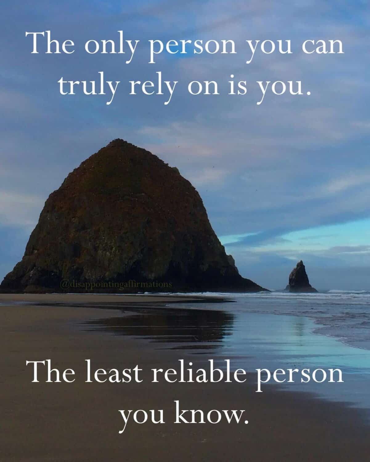 Demotivational quote over Haystack Rock beach calling you the only, and also least, reliable person.
