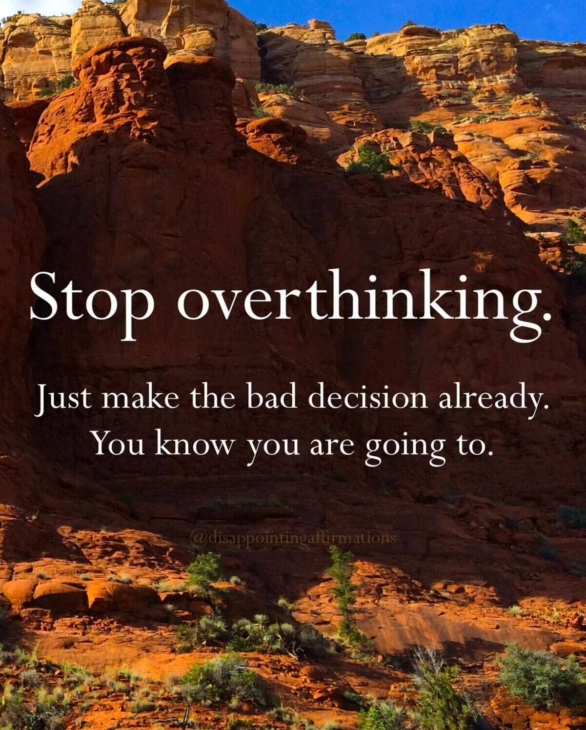Demotivational quote on Sedona red rocks advising readers to just make the inevitable bad decision already.