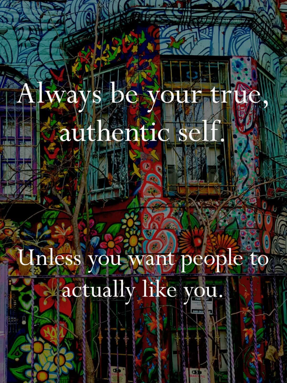Demotivational quote over colorful mural telling readers to be authentic unless they want to be liked