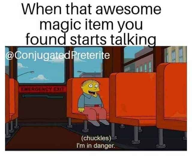 A legendary dnd meme featuring Ralph Wiggum from The Simpsons sitting on a bus. The caption describes the sinking feeling of a player when the "awesome magic item" they just found starts talking to them, punctuated by Ralph’s quote, "I'm in danger."