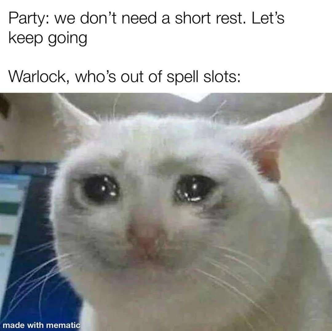 A relatable dnd meme featuring the "crying white cat" image. The text depicts a party refusing to take a short rest while the Warlock, who is completely out of spell slots, looks on in watery-eyed despair.