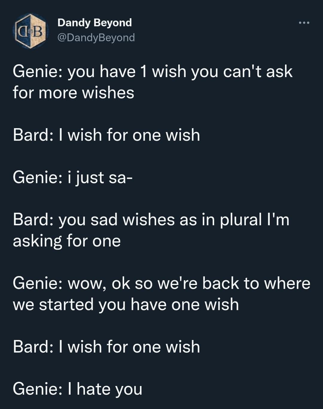 A text-based d&d meme dialogue between a Genie and a Bard. The Bard attempts to bypass the "no wishing for more wishes" rule by repeatedly wishing for exactly "one wish" to reset the counter, leading the Genie to conclude, "I hate you."