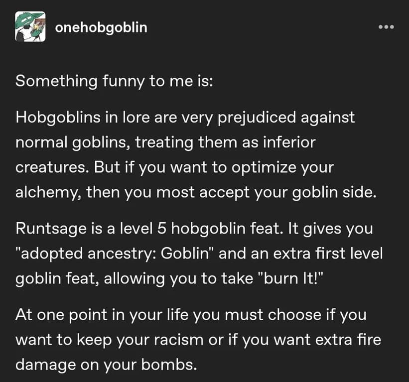 A lore-heavy dnd meme post discussing Hobgoblin feats. It points out the irony that to optimize alchemy, a prejudiced Hobgoblin must take the "Adopted Ancestry: Goblin" feat. It concludes: "At one point in your life you must choose if you want to keep your racism or if you want extra fire damage on your bombs."