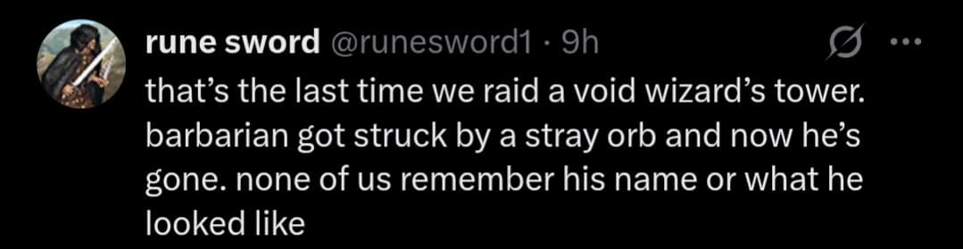 A text-only d&d meme from "rune sword" about the dangers of high-level magic. It describes a raid on a void wizard’s tower where a barbarian was hit by an orb so powerful he didn't just die—he was retroactively erased from everyone's memory.