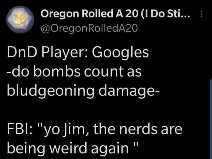 A relatable dnd meme screenshot about suspicious search histories. It depicts an FBI agent watching a player Google "do bombs count as bludgeoning damage" and casually dismissing it because "the nerds are being weird again."