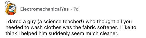 Reddit comment science teacher boyfriend thought fabric softener alone was enough to wash clothes