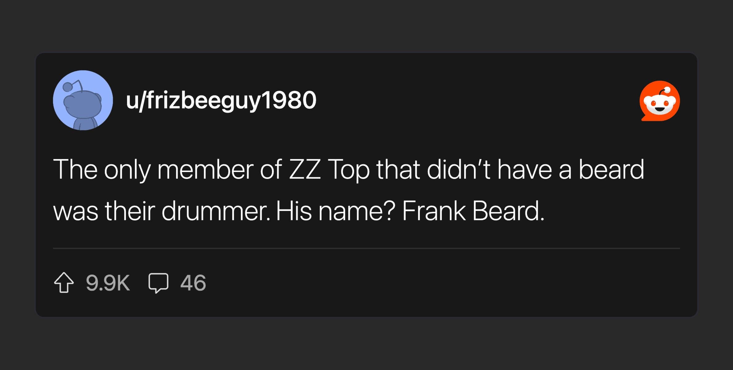 Music trivia stating the only member of ZZ Top without a beard is named Frank Beard.