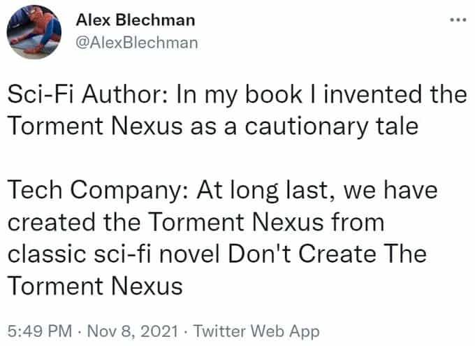 funniest tweets post from @AlexBlechman that mocks the tech industry’s tendency to ignore warnings. It depicts a company proudly announcing the creation of a "Torment Nexus" inspired by a book specifically titled Don't Create The Torment Nexus.