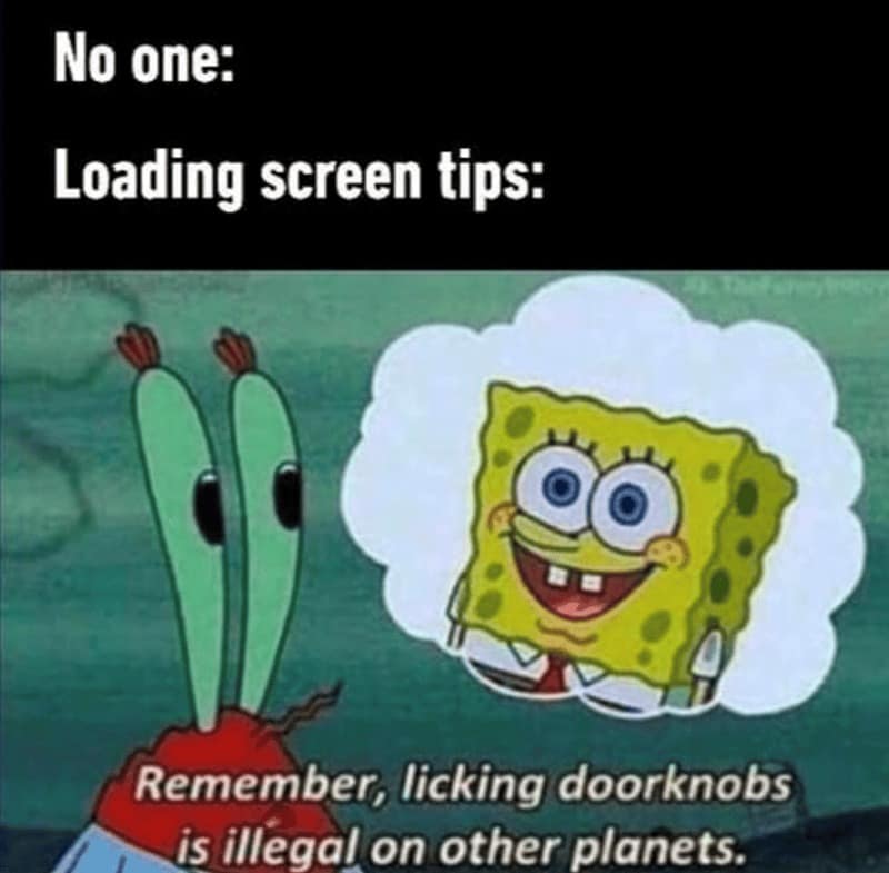 surreal funny rpg meme using SpongeBob and Mr. Krabs to mock useless loading screen tips. The text reads: "No one: / Loading screen tips: / Remember, licking doorknobs is illegal on other planets," referencing a deep-cut SpongeBob joke used as filler advice.