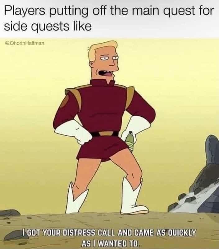 A quintessential "Side Quest" funny rpg meme featuring Zapp Brannigan from Futurama striking a heroic pose. The caption perfectly sums up a player's attitude toward the main story: "I GOT YOUR DISTRESS CALL AND CAME AS QUICKLY AS I WANTED TO."