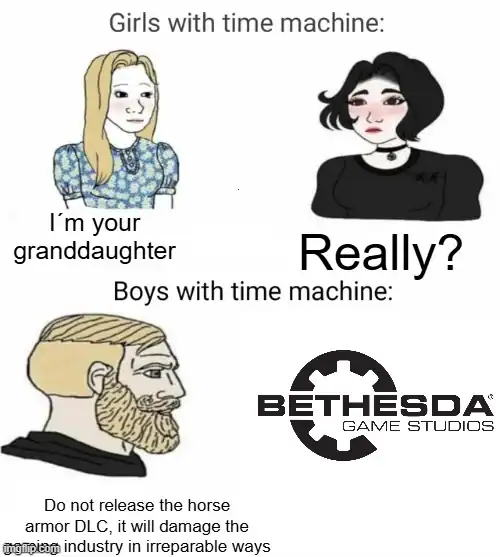 A "Boys vs Girls" time machine funny rpg meme. While the girls use it to meet their ancestors, the boy travels to Bethesda Game Studios in 2006 to plead: "Do not release the horse armor DLC, it will damage the gaming industry in irreparable ways," targeting the origin of microtransactions.