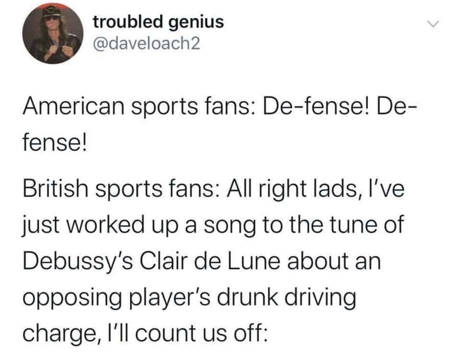 sharp british meme tweet comparing sports cultures. It contrasts the simple "De-fense!" chants of American fans with a hypothetical British group working up a complex four-part harmony to the tune of Debussy's Clair de Lune to roast an opposing player.