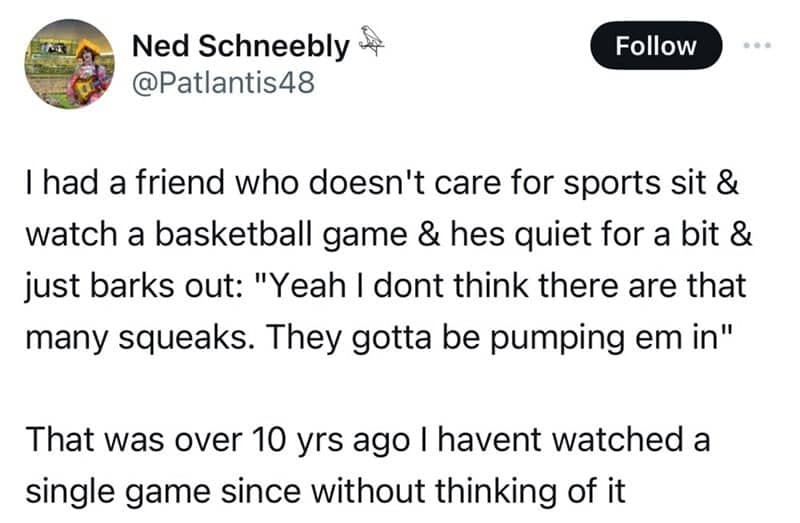 Tweet about pumped-in squeaking noises at basketball games.