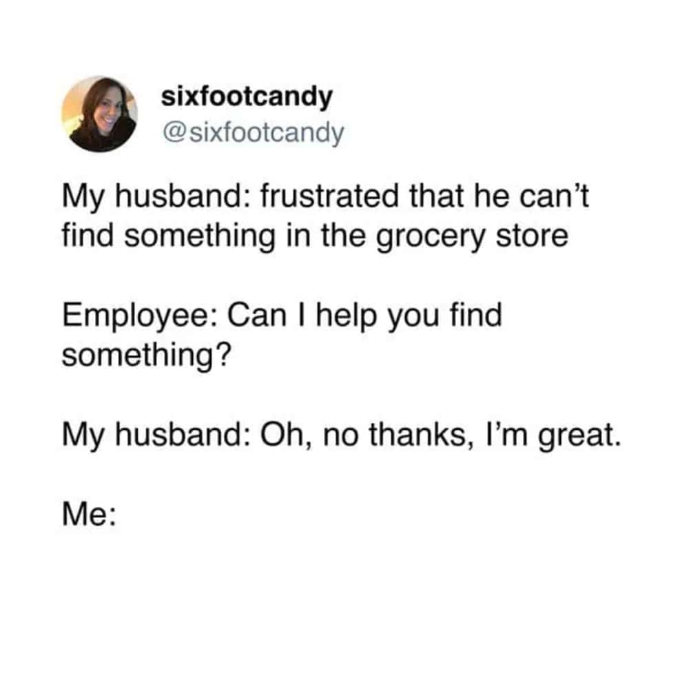 Hilarious marriage tweet from sixfootcandy about husband refusing grocery store help despite being lost.