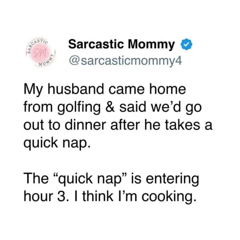 Sarcastic marriage tweet about husband's "quick nap" extending into hours after promising dinner out.