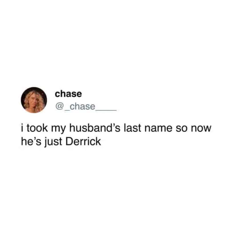 Hilarious marriage tweet from chase joking that taking her husband's last name made him "just Derrick."