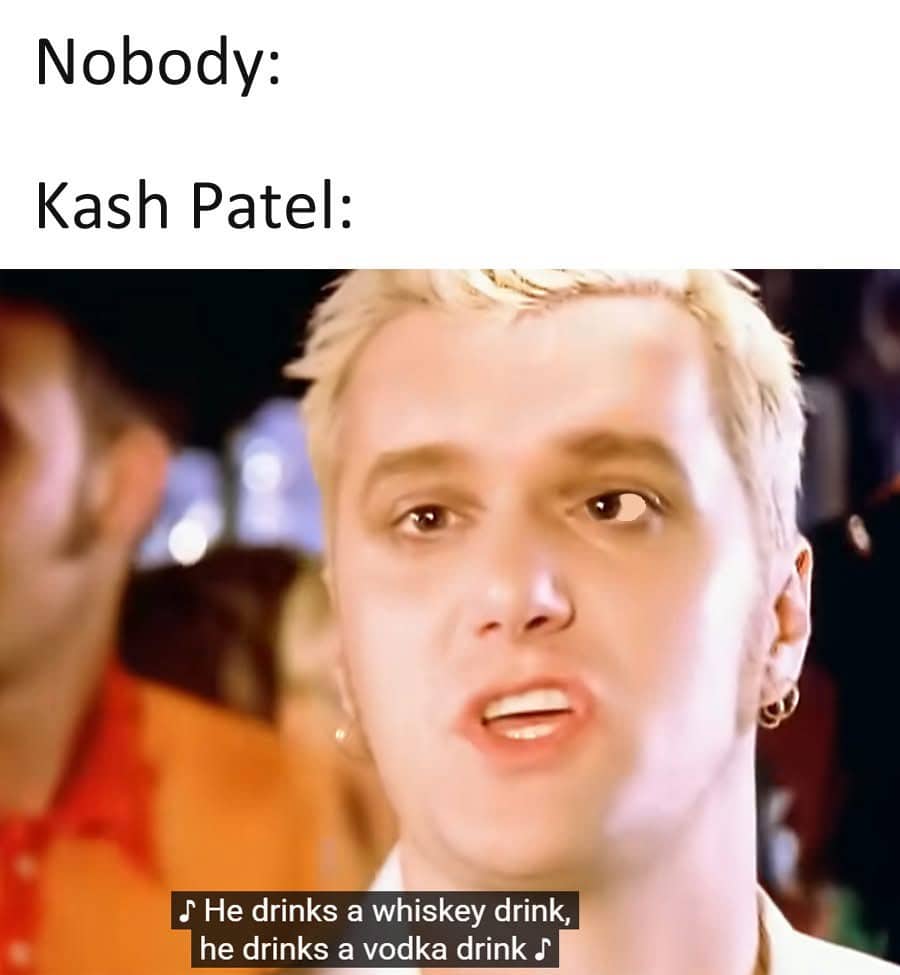 Chumbawamba Tubthumping music video screenshot used as a funny Kash Patel meme about drinking whiskey and vodka.