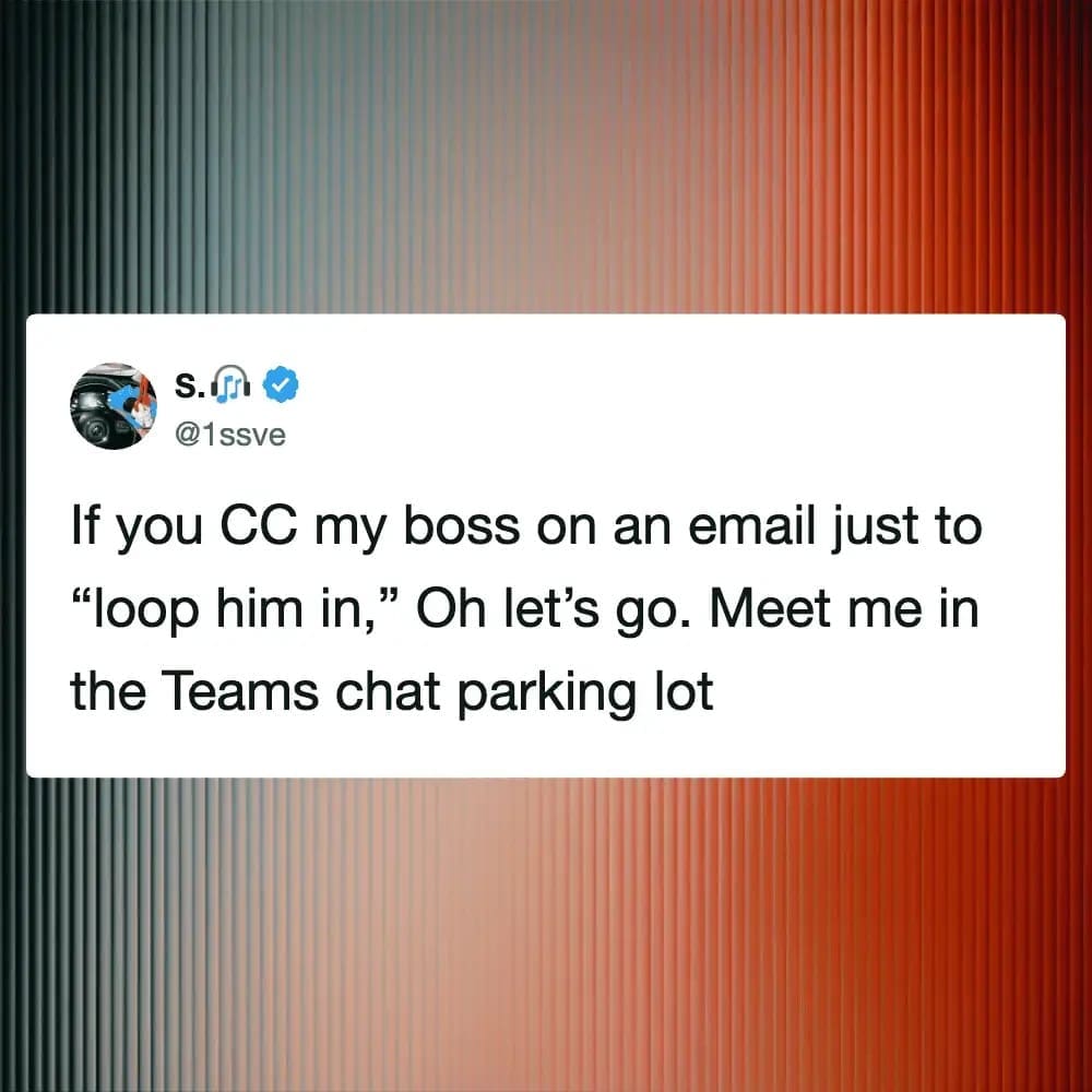 Office humor meme about the frustration of being "looped in" to emails via a CC.