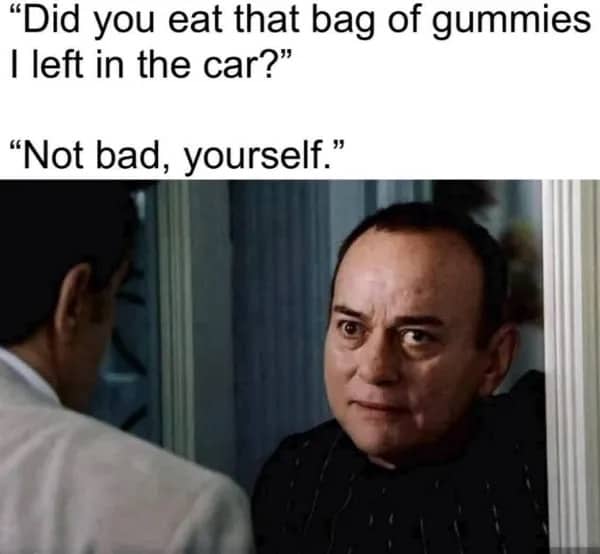 Movie scene meme featuring a man with a wide-eyed expression after being asked about eating gummies.