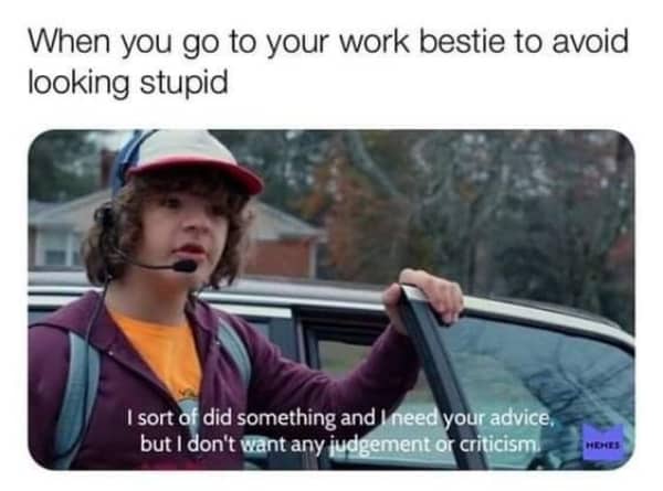 Funny memes about work stress Dustin from Stranger Things asking for judgment-free advice from work bestie.