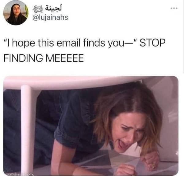 Funny memes about work stress Kristen Wiig hiding and yelling "STOP FINDING MEEEEE" at the email greeting.
