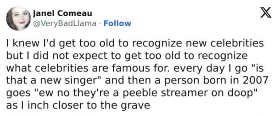 Tweet about getting too old to recognize new celebrities and their specific internet fame.