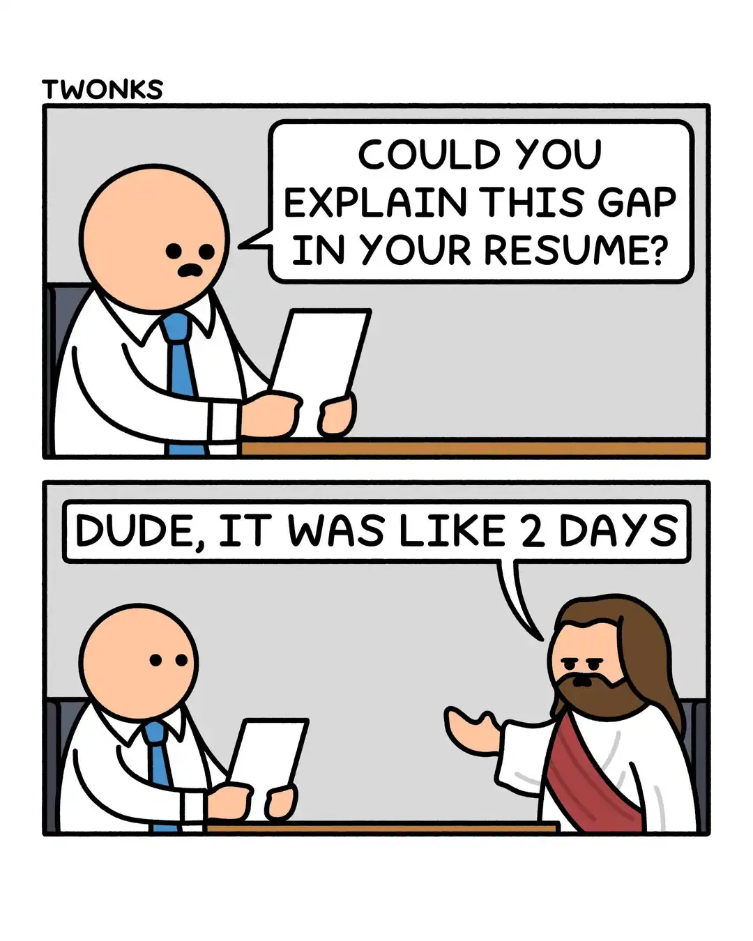 two-panel funny online web comic from "TWONKS" featuring Jesus Christ at a job interview. When the hiring manager asks him to "explain this gap in your resume," Jesus deadpans, "Dude, it was like 2 days," referencing his time in the tomb.