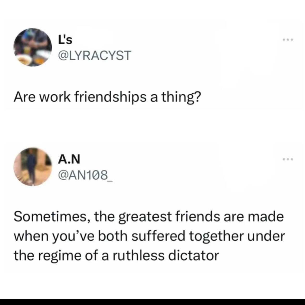 Funny tweet about work friendships being formed through shared suffering under a ruthless boss.