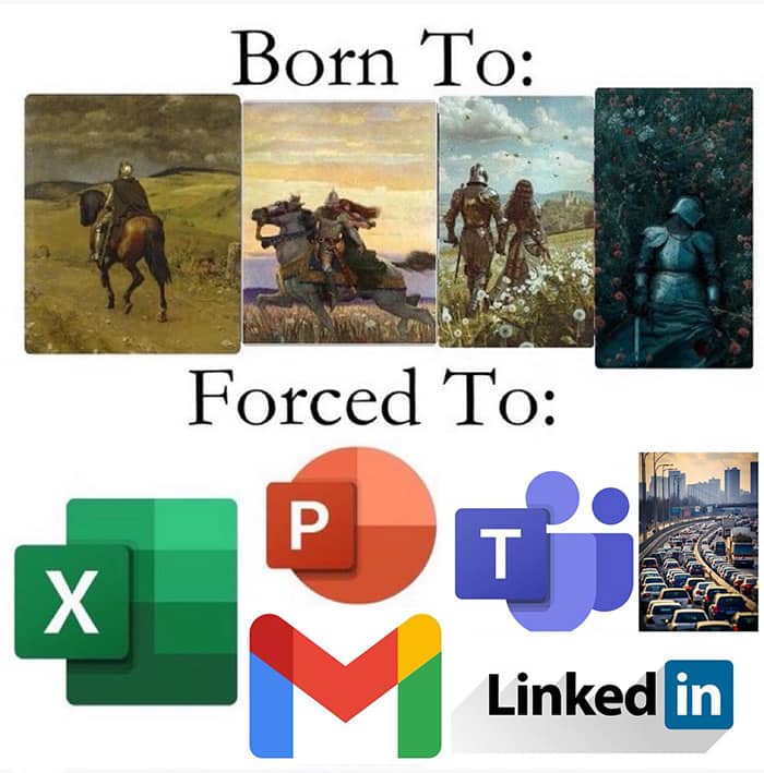 Born to be a knight fantasy art versus forced to use Excel and Microsoft Teams meme.