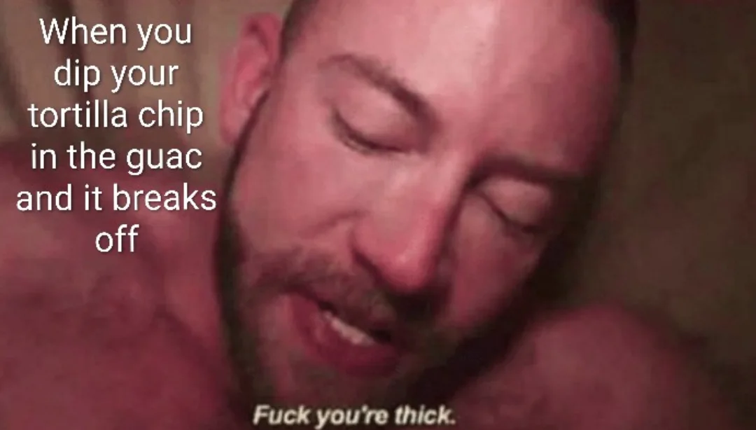 Humorous meme comparing a broken tortilla chip in guacamole to a suggestive scene with a bearded man.